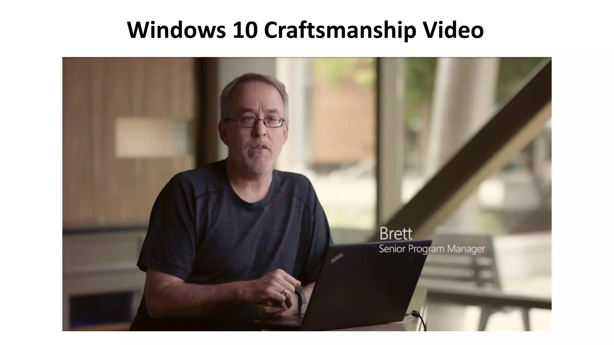 Windows 10 Craftsmanship Video
 