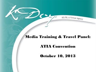 Media Training & Travel Panel:
ATIA Convention
October 10, 2013
 