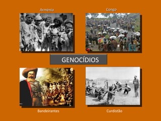Arménia Congo Bandeirantes Curdistão GENOCÍDIOS 