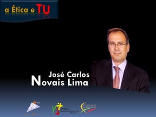 a Ética e
José Carlos
Novais Lima
 