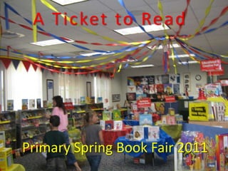 A Ticket to Read Primary Spring Book Fair 2011 