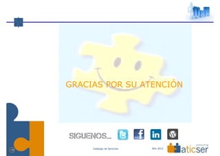 GRACIAS POR SU ATENCIÓN




          Catálogo de Servicios   Año 2013
19
 