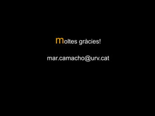 moltes gràcies!mar.camacho@urv.cat