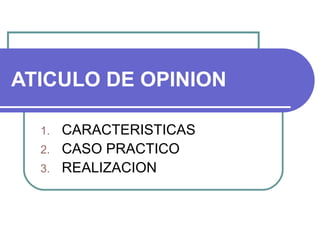 ATICULO DE OPINION CARACTERISTICAS CASO PRACTICO REALIZACION