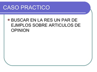 CASO PRACTICO BUSCAR EN LA RES UN PAR DE EJMPLOS SOBRE ARTICULOS DE OPINION
