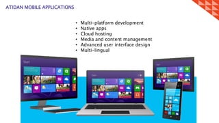 ATIDAN MOBILE APPLICATIONS
• Multi-platform development
• Native apps
• Cloud hosting
• Media and content management
• Advanced user interface design
• Multi-lingual
 