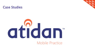 Case Studies
Mobile Practice
 