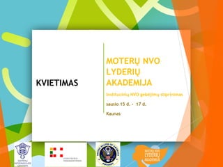 KVIETIMAS

MOTERŲ NVO
LYDERIŲ
AKADEMIJA
Institucinių NVO gebėjimų stiprinimas
sausio 15 d. - 17 d.
Kaunas

 