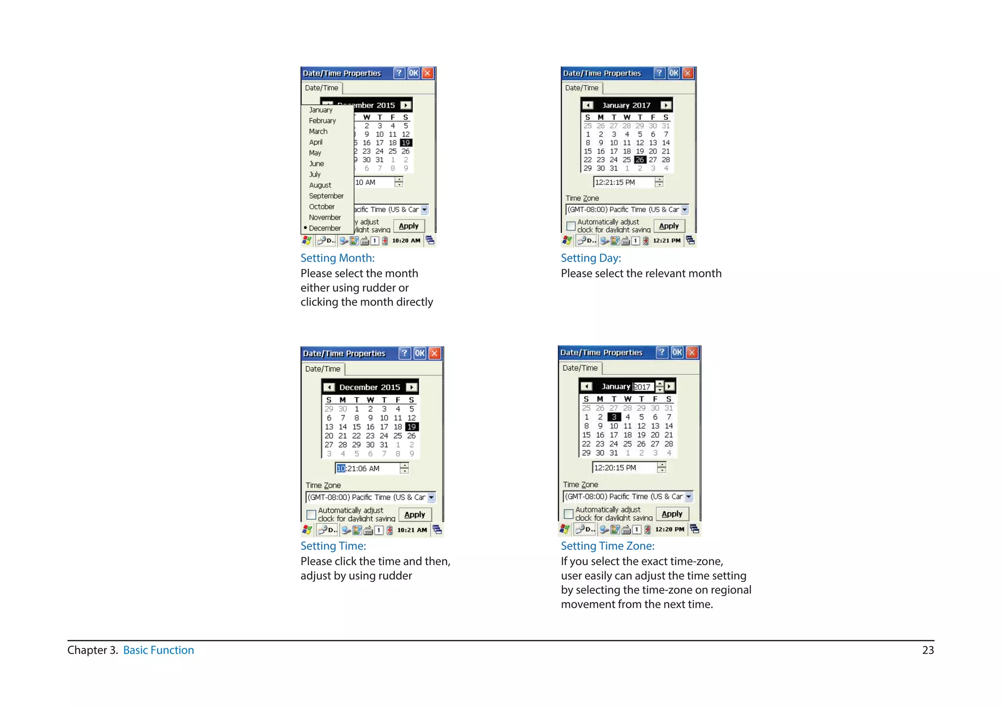 23Chapter 3. Basic Function
Setting Time Zone:
If you select the exact time-zone,
user easily can adjust the time setting
by selecting the time-zone on regional
movement from the next time.
Setting Day:
Please select the relevant month
Setting Month:
Please select the month
either using rudder or
clicking the month directly
Setting Time:
Please click the time and then,
adjust by using rudder
 