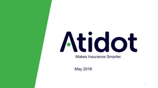 Makes Insurance Smarter.
May 2018
1
 