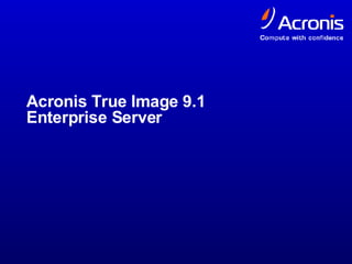 Acronis True Image 9.1  Enterprise Server 