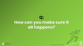 Q:
How can you make sure it
all happens?
Copyright 2023 All rights reserved Confidential
@clarktaylor
 
