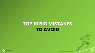 TOP 10 BIG MISTAKES
TO AVOID
Copyright 2022 All rights reserved Confidential
@clarktaylor
 