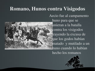 ¿Por qué los hunos se vinieron a Europa? Los hunos atacaron Europa debido a que lo chinos que eran atacados por los hunos construyeron una muralla (muralla china) que les empujó hacia occidente. 