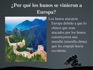 Atila fue el último y mas poderoso rey de los hunos, fue quien expandió el imperio huno. 