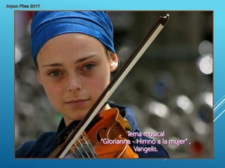 Tema musical
“Glorianna - Himno a la mujer" ,
Vangelis.
 