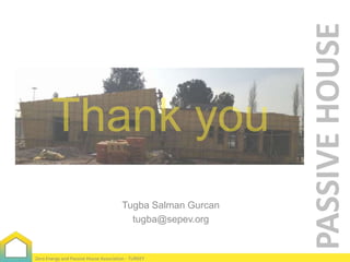 Zero Energy and Passive House Association - TURKEY

PASSIVE HOUSE

Tugba Salman Gurcan
tugba@sepev.org

 