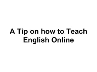 A Tip on how to Teach English Online 