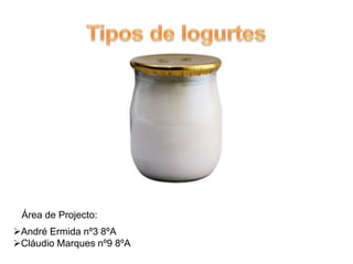 Tipos de Iogurtes,[object Object],Área de Projecto:  ,[object Object],[object Object]