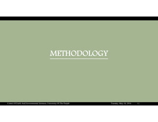 METHODOLOGY
Tuesday, May 10, 2016Center Of Earth And Environmental Sciences, University Of The Punjab 11
 