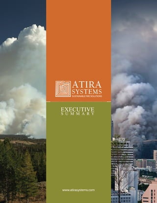 EXECUTIVE
S U M M A R Y
www.atirasystems.com
SUSTAINABLE FIRE SOLUTIONS
 