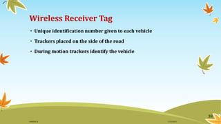 Wireless Receiver Tag
• Unique identification number given to each vehicle
• Trackers placed on the side of the road
• During motion trackers identify the vehicle
38
11/2/2015GANESH SJ
 