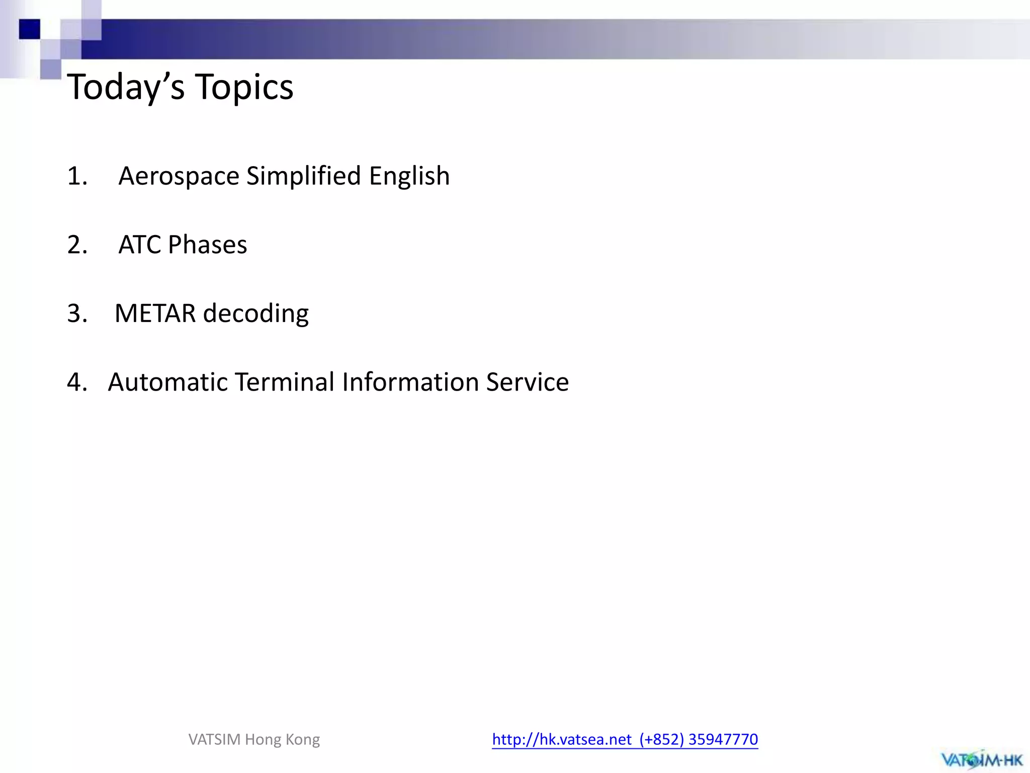 Website : http://hk.vatsea.netE-mail: vatsim-hk@live.hkhttp://hk.vatsea.net  (+852) 35947770VATSIM Hong Kong