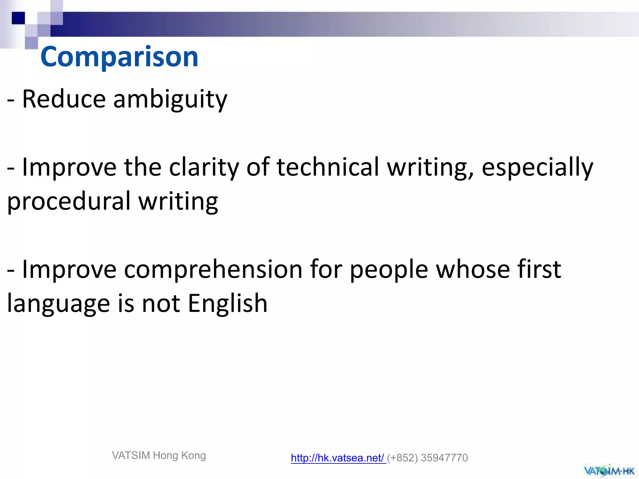Now many professional aspect like Railway Industries using Simplified English-   Maintain by the Simplified Technical English Maintenance Group (STEMG)-   Could be found in “Boeing Simplified English Checker”VATSIM Hong Konghttp://hk.vatsea.net/(+852) 35947770