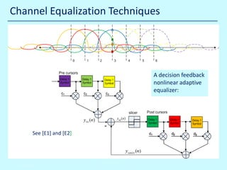 Channel Equalization Techniques

A decision feedback
nonlinear adaptive
equalizer:

See [E1] and [E2]

10/30/2013

© John ...