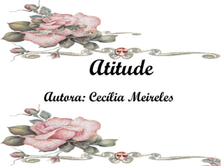 Atitude Autora: Cecília Meireles 