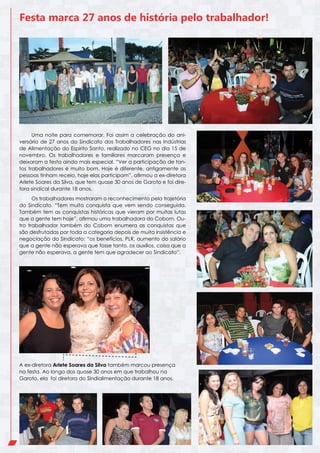 Festa marca 27 anos de história pelo trabalhador!

Uma noite para comemorar. Foi assim a celebração do aniversário de 27 anos do Sindicato dos Trabalhadores nas Indústrias
de Alimentação do Espírito Santo, realizado no CEG no dia 15 de
novembro. Os trabalhadores e familiares marcaram presença e
deixaram a festa ainda mais especial. “Ver a participação de tantos trabalhadores é muito bom. Hoje é diferente, antigamente as
pessoas tinham receio, hoje elas participam”, afirmou a ex-diretora
Arlete Soares da Silva, que tem quase 30 anos de Garoto e foi diretora sindical durante 18 anos.
Os trabalhadores mostraram o reconhecimento pela trajetória
do Sindicato. “Tem muita conquista que vem sendo conseguida.
Também tem as conquistas históricas que vieram por muitas lutas
que a gente tem hoje”, afirmou uma trabalhadora do Cobom. Outro trabalhador também do Cobom enumera as conquistas que
são desfrutadas por toda a categoria depois de muita insistência e
negociação do Sindicato: “os benefícios, PLR, aumento do salário
que a gente não esperava que fosse tanto, os auxílios, coisa que a
gente não esperava, a gente tem que agradecer ao Sindicato”.

A ex-diretora Arlete Soares da Silva também marcou presença
na festa. Ao longo dos quase 30 anos em que trabalhou na
Garoto, ela foi diretora do Sindialimentação durante 18 anos.

 