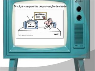 Divulgar campanhas de prevenção de saúde 