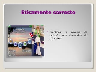 Eticamente correcto Identificar   o número de emissão nas chamadas de telemóvel.  