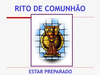 RITO DE COMUNHÃOESTAR PREPARADO