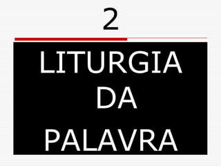 2LITURGIA DAPALAVRA