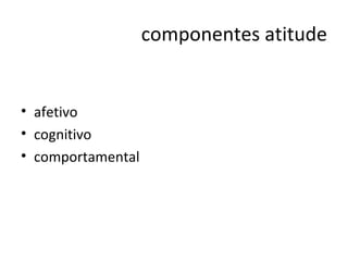 componentes atitude afetivo cognitivo comportamental 