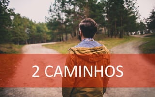 2	
  CAMINHOS	
  
 