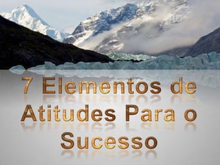 7 Elementos de Atitudes Para o Sucesso