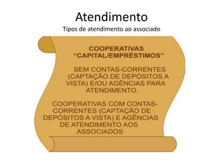 Atendimento
Tipos de atendimento ao associado
 