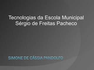 Tecnologias da Escola Municipal Sérgio de Freitas Pacheco 