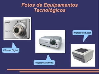 Fotos de Equipamentos Tecnológicos Câmera Digital Projetor Multimidia Impressora Laser 