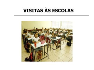 VISITAS ÀS ESCOLAS 