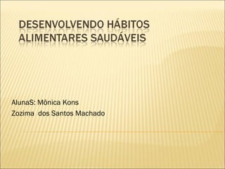 AlunaS: Mônica Kons Zozima  dos Santos Machado 