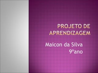 Maicon da Silva 9ºano 