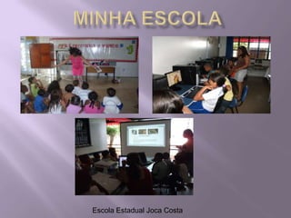 Minha EscolaEscola Estadual Joca Costa