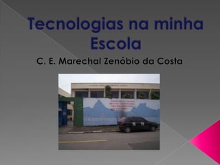 Tecnologias na minha Escola C. E. Marechal Zenóbio da Costa 