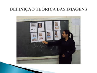 DEFINIÇÃO TEÓRICA DAS IMAGENS