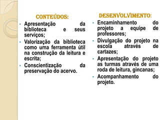 DESENVOLVIMENTO:Encaminhamento do projeto a equipe de professores;