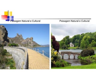 Paisagem Natural e Cultural  Paisagem Natural e Cultural 