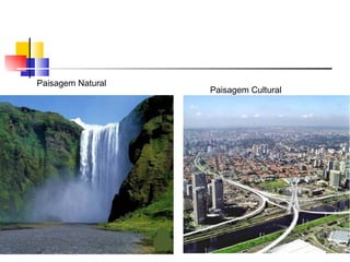 Paisagem Natural Paisagem Cultural 